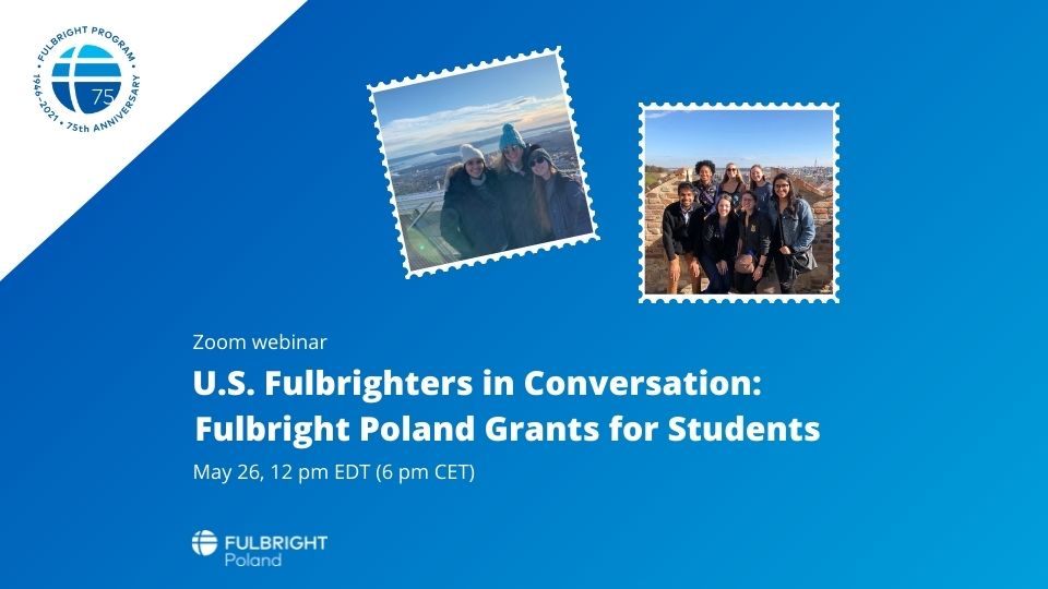 U.S. Fulbrighters in Conversation: Fulbright Poland Grants for Students
